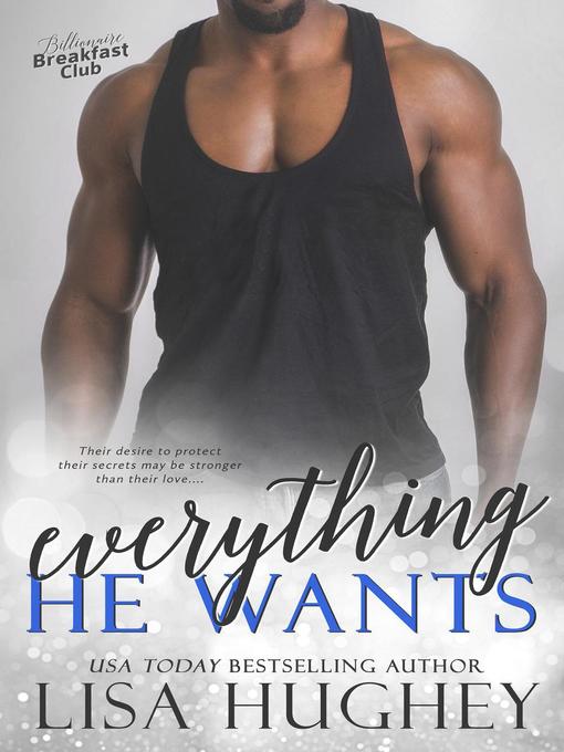 Title details for Everything He Wants by Lisa Hughey - Available